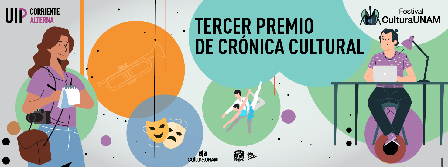 Tercer Premio de Crónica Cultural Festival CulturaUNAM – Registra tu crónica